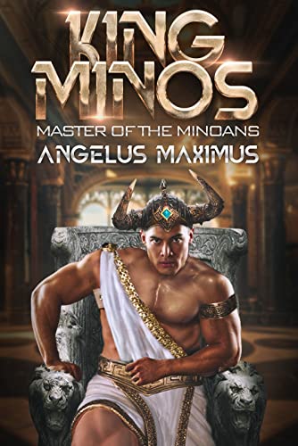 Build an empire, rule the lands, challenge the gods, live forever! An epic war will decide the fate of the bronze age world! King Minos: Master of the Minoans (A City-Building LitRPG Series) by Angelus Maximus