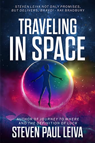 A Unique First Contact Novel from the Point-of-View of the Aliens. Traveling in Space by Steven Paul Leiva