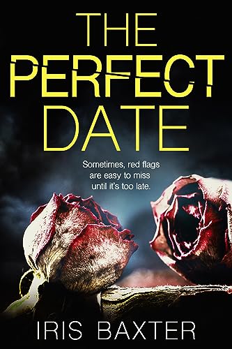 You’ll never want to date again after reading. The Perfect Date by Iris Baxter